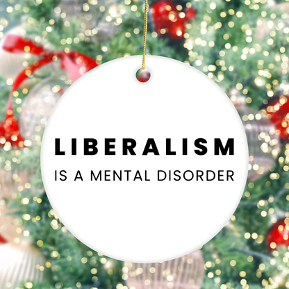 Liberalism is a Mental Disorder - Ceramic Ornament