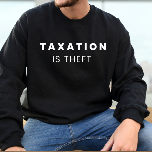 Taxation is Theft - Unisex Crewneck Sweatshirt