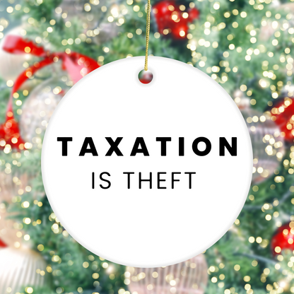 Taxation is Theft - Ceramic Ornament