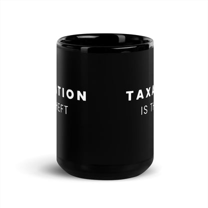 Taxation is Theft - Black Glossy Mug